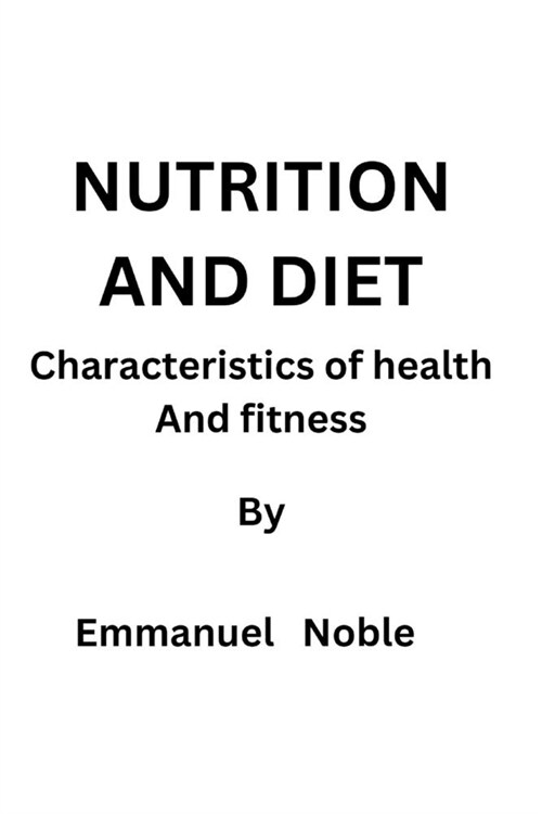 Nutrition and Diet: Characteristics of health and fitness (Paperback)