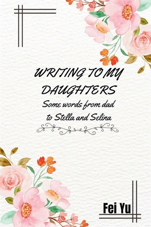 Writing to my daughters: Some words from dad to Stella and Selina (Paperback)
