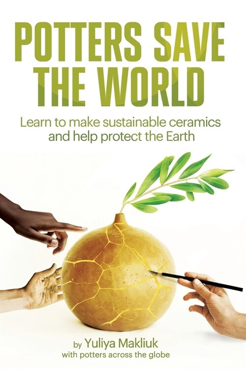 Potters Save the World: Learn to make sustainable ceramics and help protect the Earth (Paperback)