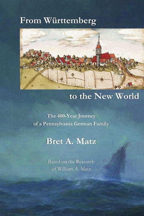 From W?ttemberg to the New World: The 400-Year Journey of a Pennsylvania German Family (Paperback)