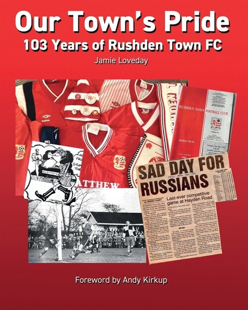 Our Towns Pride: 103 Years of Rushden Town Football Club (Paperback)