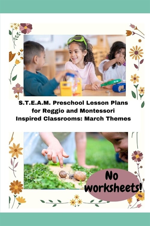 S.T.E.A.M. Preschool Lesson Plans for Reggio and Montessori Inspired Classrooms: March Themes (Paperback)