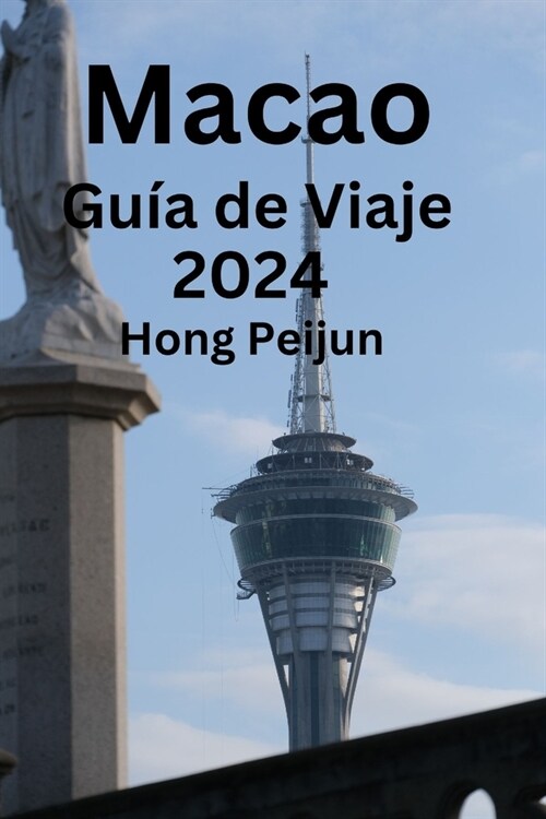 Macao Gu? de Viaje 2024: La gu? definitiva de Las Vegas de Asia: descubre el alojamiento perfecto, descubre qu?comer y visita las joyas ocult (Paperback)