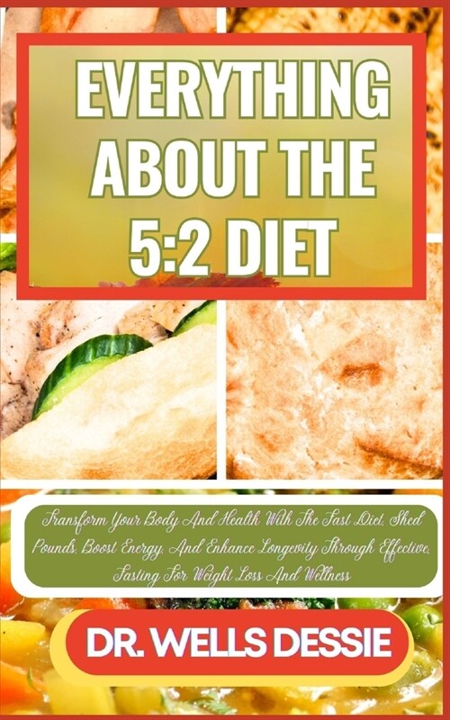 Everything about the 5: 2 DIET: Transform Your Body And Health With The Fast Diet, Shed Pounds, Boost Energy, And Enhance Longevity Through Ef (Paperback)