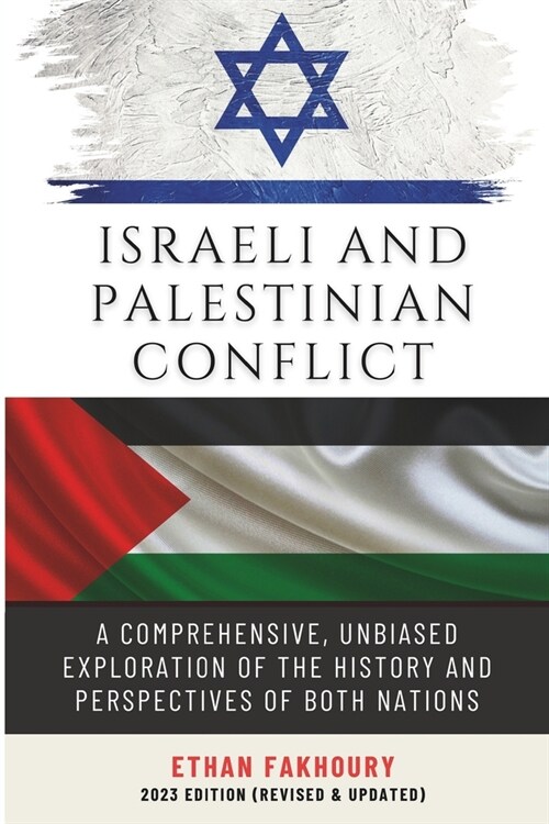 Israeli and Palestinian Conflict: A Comprehensive, Unbiased Exploration of the History and Perspectives of Both Nations (Paperback)