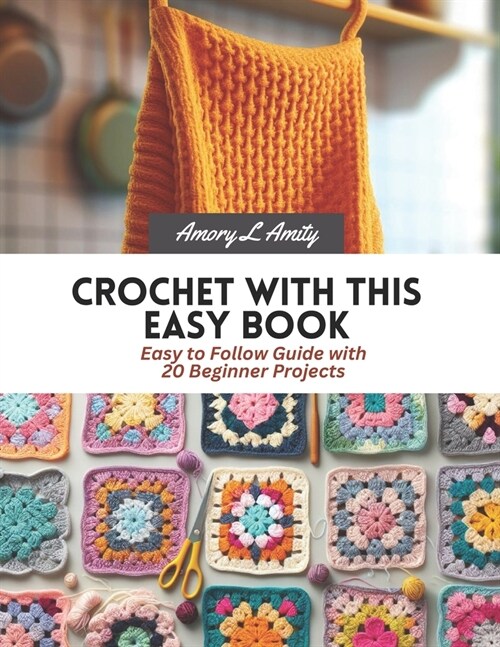 Crochet with This Easy Book: Easy to Follow Guide with 20 Beginner Projects (Paperback)
