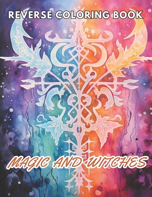 Magic and Witches Reverse Coloring Book: New and Exciting Designs Suitable for All Ages (Paperback)