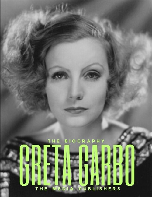 Greta Garbo: The Life and Career of the Iconic Swidish Actress (Paperback)