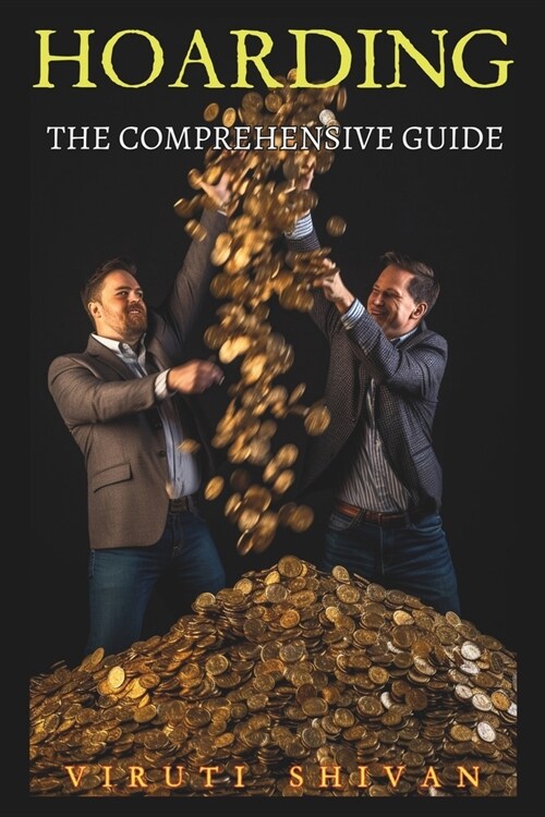 Hoarding - The Comprehensive Guide: Understanding, Managing, and Overcoming Compulsive Hoarding Behaviors (Paperback)