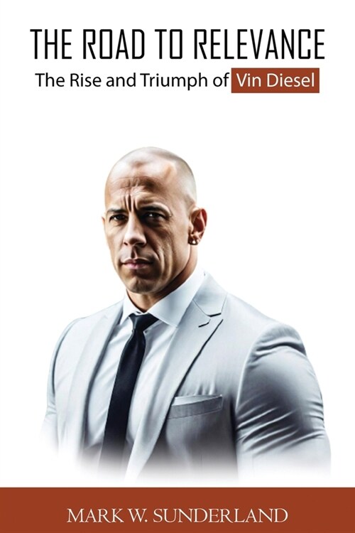 The Road To Relevance: The Rise and Triumph of Vin Diesel (Paperback)
