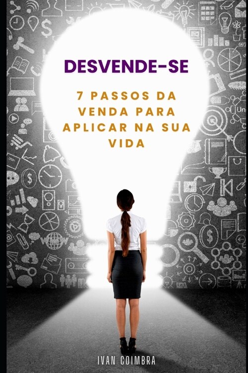 Desvende-se: 7 passos da venda para aplicar na sua vida. (Paperback)