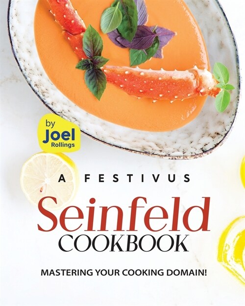 A Festivus Seinfeld Cookbook: Mastering Your Cooking Domain! (Paperback)
