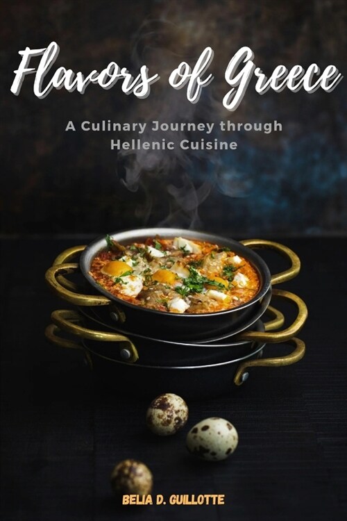 Flavors of Greece: A Culinary Journey through Hellenic Cuisine (Paperback)