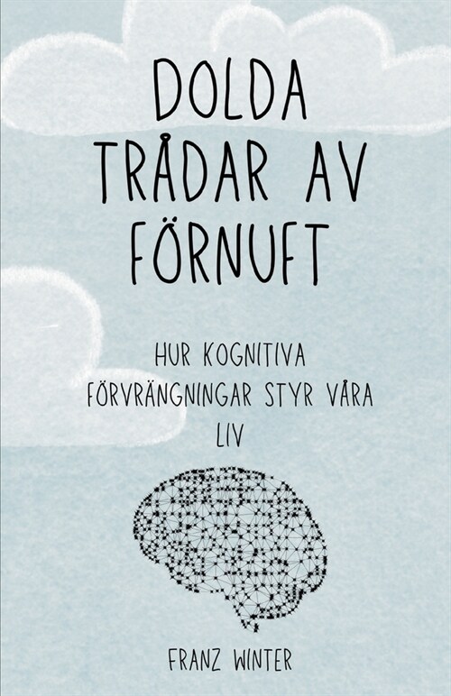 Dolda tr?ar av f?nuft: Hur kognitiva f?vr?gningar styr v?a liv: En uppt?ktsresa genom det m?skliga sinnets landskap (Paperback)