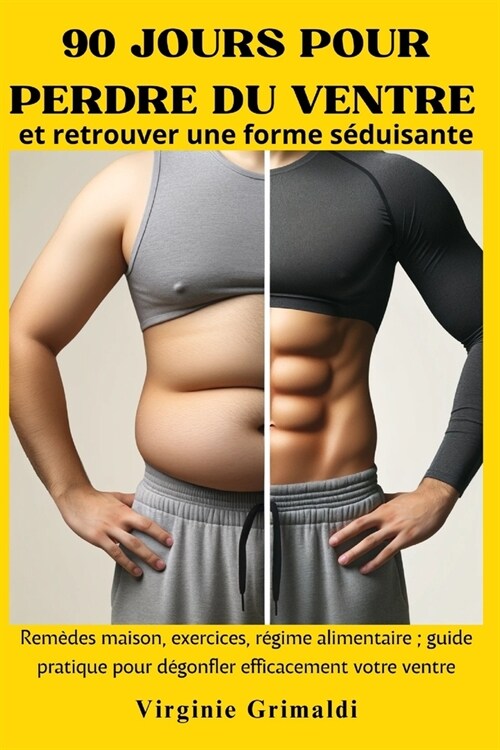 90 jours pour perdre du ventre et retrouver une forme s?uisante: Rem?es maison, exercices, r?ime alimentaire; guide pratique pour d?onfler efficac (Paperback)