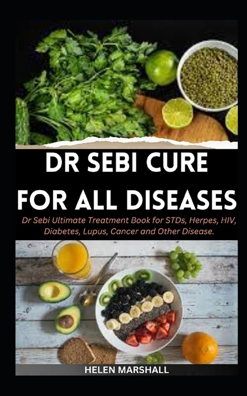 Dr Sebi Cure for All Diseases: Dr Sebi Ultimate Treatment Book for STDs, Herpes, HIV, Diabetes, Lupus, Cancer and Other Disease (Paperback)