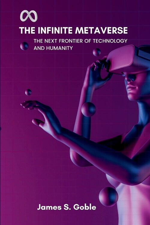 The Infinite Metaverse: The Next Frontier of Technology and Humanity (Paperback)