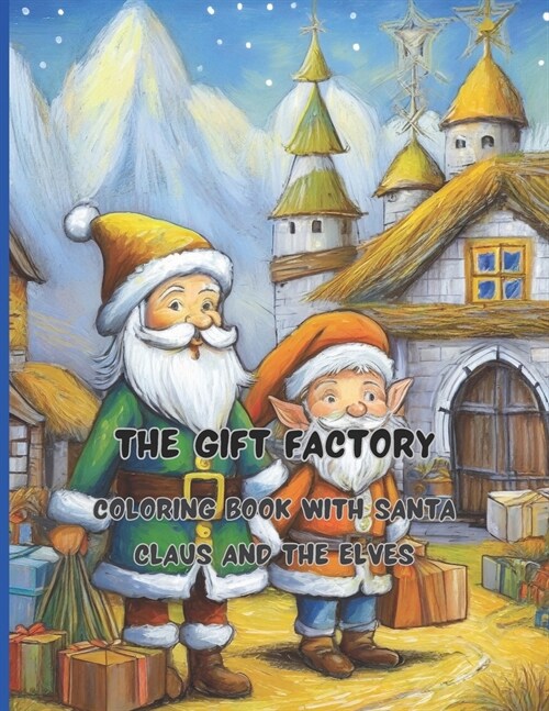 The Gift Factory 68 big pages 8.5 x11 inch Peace, joy and fun with colors and crayons: Coloring Book with Santa Claus and the Elves (Paperback)