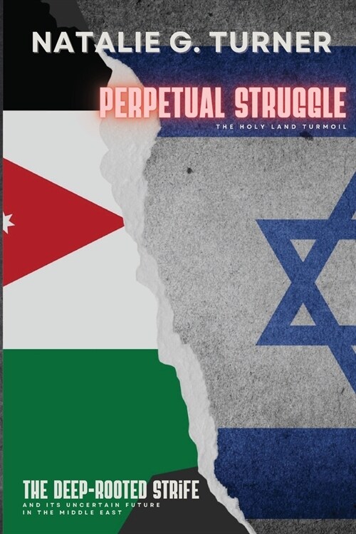 Perpetual Struggle: The Deep-rooted Strife and Its Uncertain Future in the Middle East (Paperback)