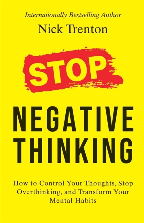 Stop Negative Thinking: How to Control Your Thoughts, Stop Overthinking, and Transform Your Mental Habits (Paperback)