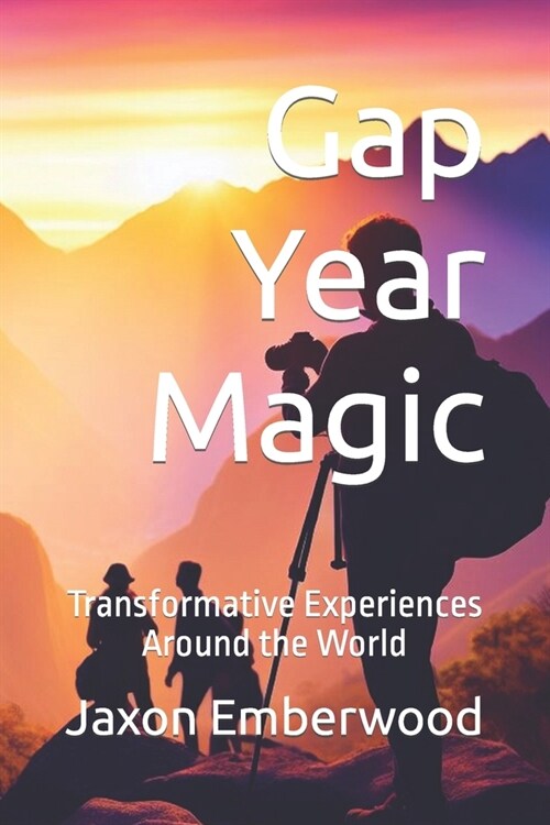 Gap Year Magic: Transformative Experiences Around the World (Paperback)
