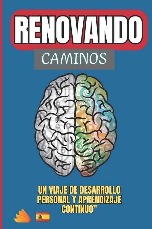 Renovando Caminos: Un Viaje de Desarrollo Personal y Aprendizaje Continuo: Descubre tu Mejor Versi? a Trav? de la Flexibilidad Mental, (Paperback)