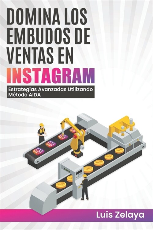 Domina los embudos de ventas en Instagram: Estrategias Avanzadas Utilizando el M?odo AIDA (Paperback)