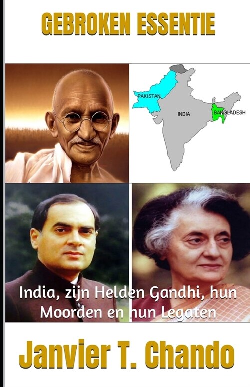 Gebroken Essentie: India, zijn Helden Gandhi, hun Moorden en hun Legaten (Paperback)