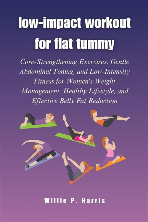 low-impact workout for flat tummy: Core-Strengthening Exercises, Gentle Abdominal Toning, and Low-Intensity Fitness for Womens Weight Management, Hea (Paperback)