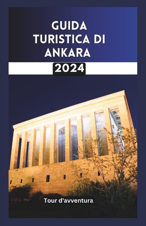 Guida Di Viaggio Ankara: Guida di viaggio per famiglie ad ankara; Una vera e propria esperienza tascabile ad Ankara, completa di hotel sighteei (Paperback)