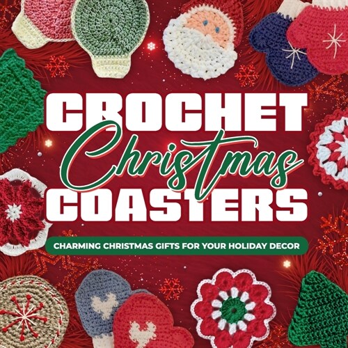 Crochet Christmas Coasters: Charming Christmas Gifts for Your Holiday Decor: Crochet Coasters Patterns (Paperback)