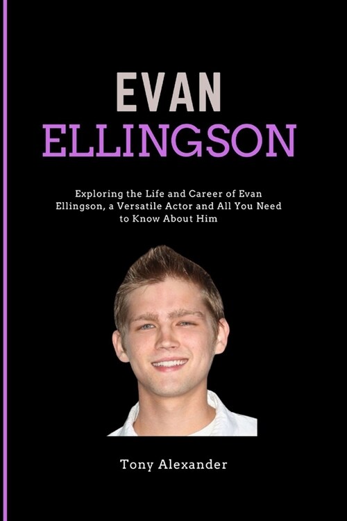 Evan Ellingson: Died at 35: Exploring the Life and Career of Evan Ellingson, a Versatile Actor and All You Need to Know About Him (Paperback)