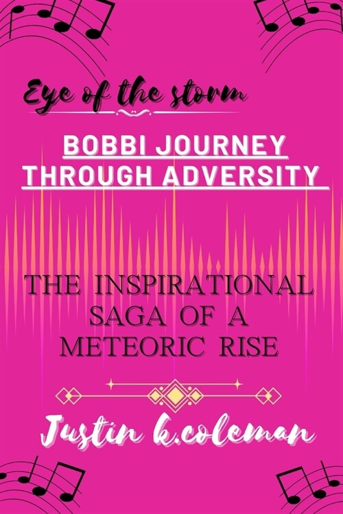 Eye of the Storm: BOBBI JOURNEY THROUGH ADVERSITY: the inspirational saga of a meteoric rise (Paperback)