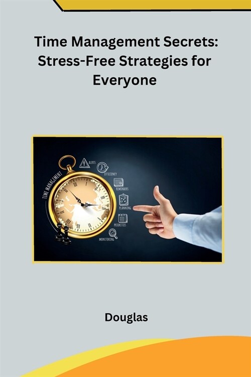 Time Management Secrets: Stress-Free Strategies for Everyone (Paperback)