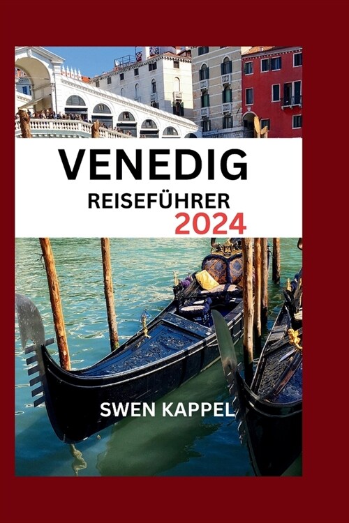 Venedig Reisef?rer 2024: Entdecken Sie die besten Sehensw?digkeiten, Unterk?fte, Gastronomie, Kultur und Geschichte Venedigs und erfahren Sie (Paperback)