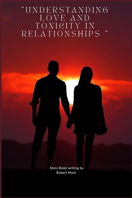 Understanding love and toxicity in relationships  (Paperback)
