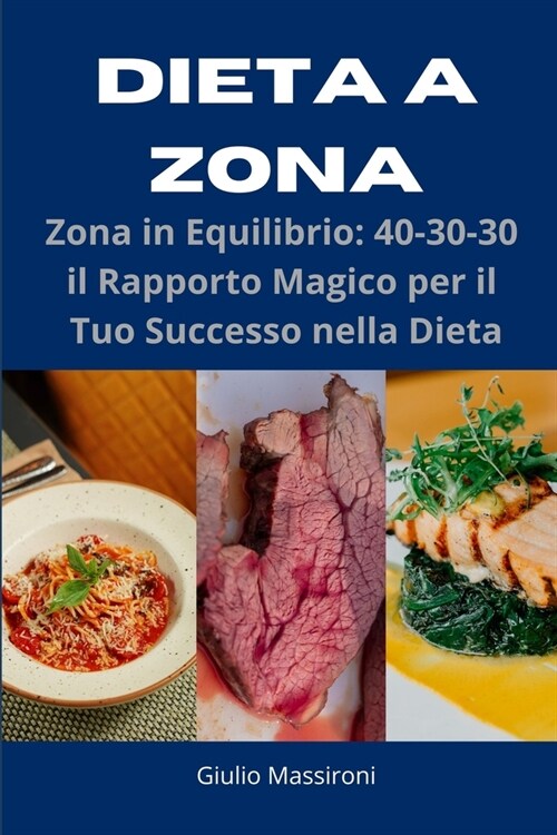 Dieta a Zona: Zona in Equilibrio: 40-30-30 il Rapporto Magico per il Tuo Successo nella Dieta (Paperback)