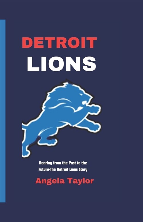 Detroit Lions: Roaring from the Past to the Future-The Detroit Lions Story (Paperback)