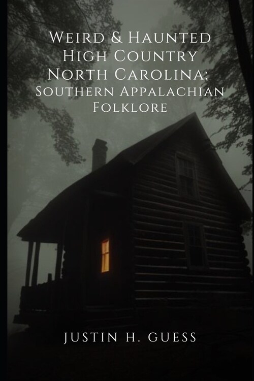 Weird & Haunted High Country North Carolina: Southern Appalachian Folklore (Paperback)