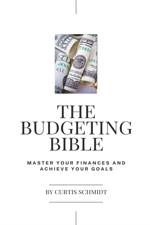 The Budgeting Bible: Master Your Finances and Achieve Your Goals (Paperback)