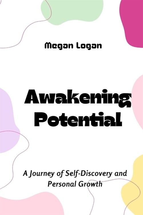 Awakening Potential: A Journey of Self-Discovery and Personal Growth (Paperback)