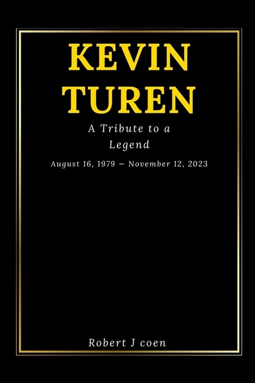 Kevin Turen: A Tribute to a Legend August 16, 1979 - November 12, 2023 (Paperback)
