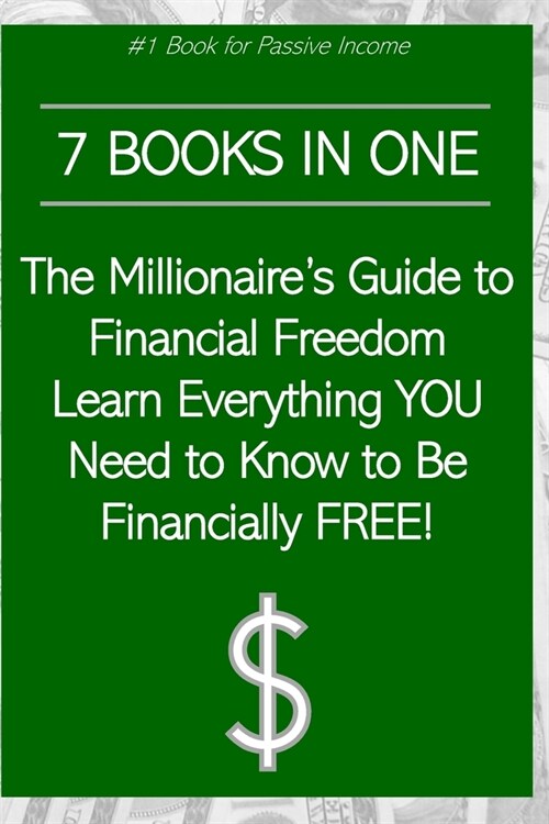 7 Books in One: The Millionaires Guide to Financial Freedom Learn Everything YOU Need to Know to Be Financially FREE! (Paperback)
