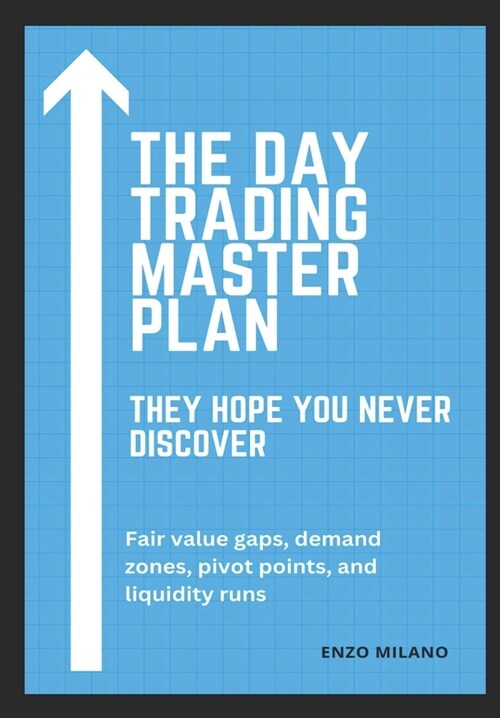 The Day Trading Master Plan: They Hope Youll Never Discover (Paperback)