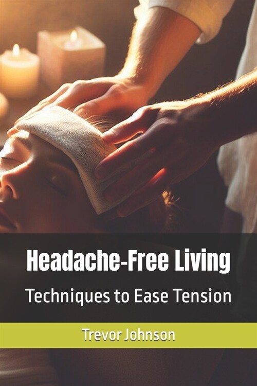 Headache-Free Living: Techniques to Ease Tension (Paperback)