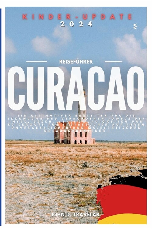 Reisef?rer f? Curacao 2024: Ein ultimativer Begleiter f? die Erkundung des verborgenen Juwels der Insel, Essen, Sehensw?digkeiten und Reiseroute (Paperback)