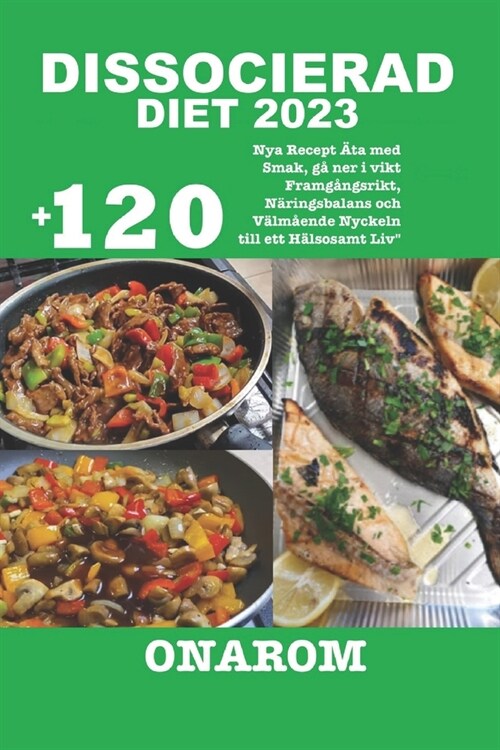 Dissocierad Diet 2023: +120 Nya Recept 훦a med Smak, g?ner i vikt Framg?gsrikt, N?ingsbalans och V?m?nde Nyckeln till ett H?sosamt Liv (Paperback)