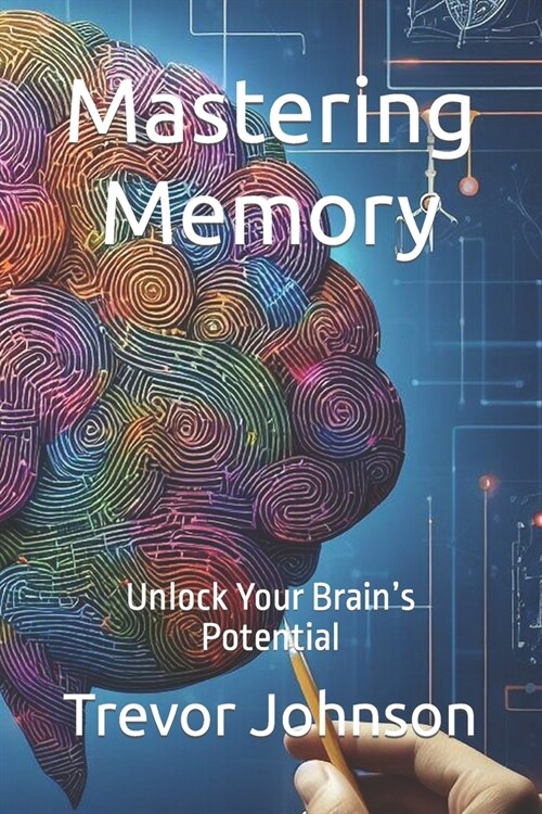 Mastering Memory: Unlock Your Brains Potential (Paperback)