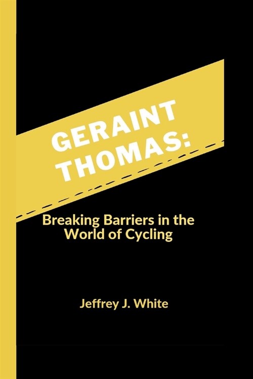 Geraint Thomas: Breaking Barriers in the World of Cycling (Paperback)