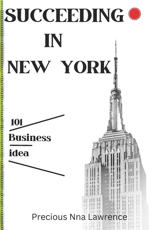 Succeeding in New York, the 101 Innovative Business Idea to Thriving in the United State (Paperback)